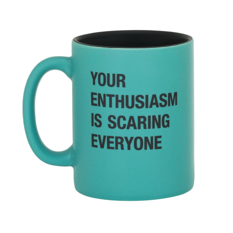 your enthusiasm is scaring everyone mug